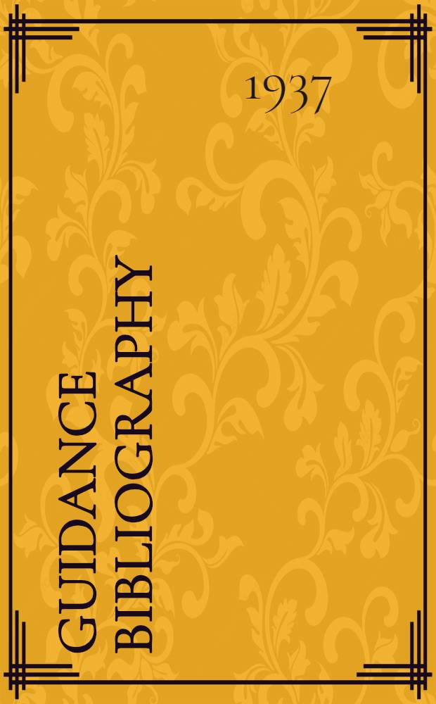 Guidance bibliography : An annotated list of books, pamphlets & periodical references on guidance appearing during the calendar year 1935-