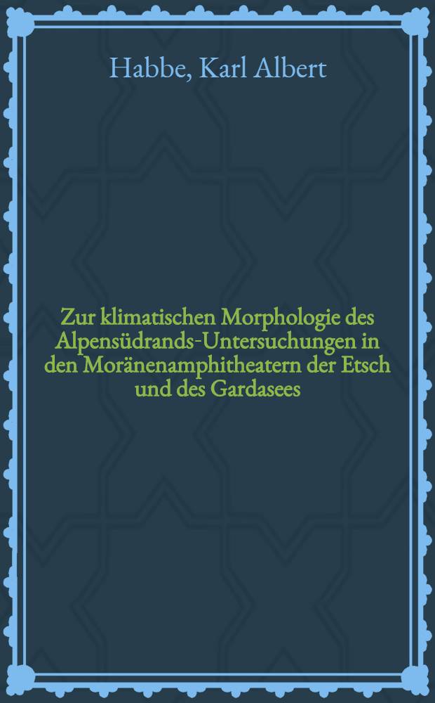 Zur klimatischen Morphologie des Alpens&uuml;drands-Untersuchungen in den Mor&auml;nenamphitheatern der Etsch und des Gardasees