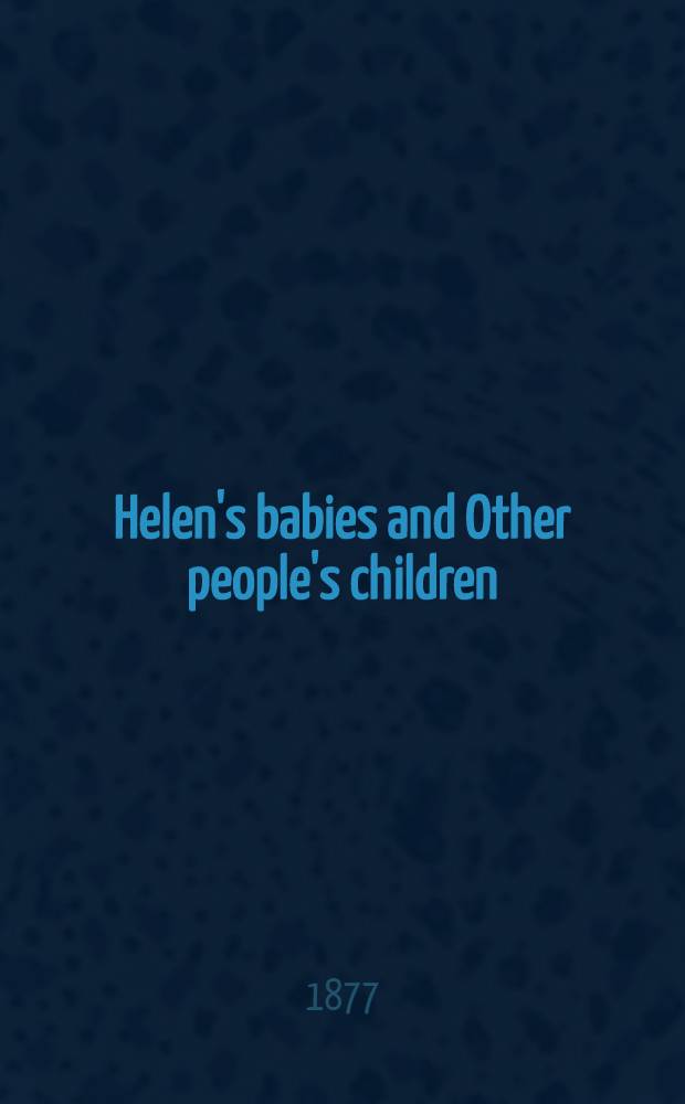 Helen's babies and Other people's children : S sequel to Helen's babies