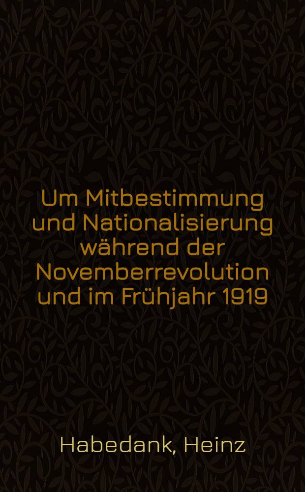 Um Mitbestimmung und Nationalisierung während der Novemberrevolution und im Frühjahr 1919