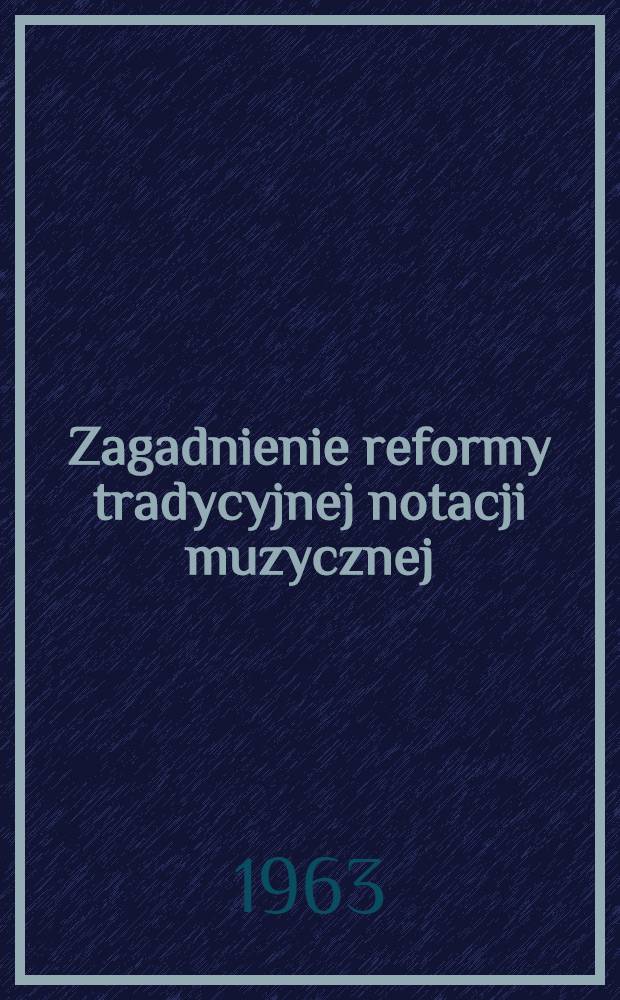 Zagadnienie reformy tradycyjnej notacji muzycznej
