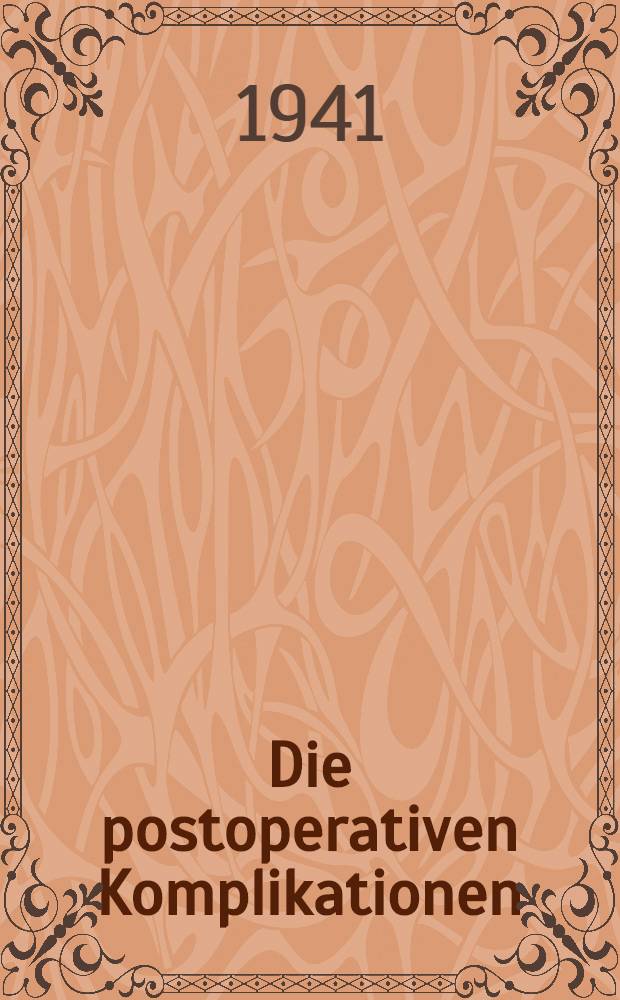 Die postoperativen Komplikationen : Ihre Ursachen, Folgen und ihre Beseitigung