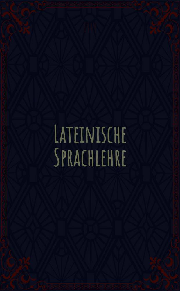 Lateinische Sprachlehre : 7.-12. Schuljahr