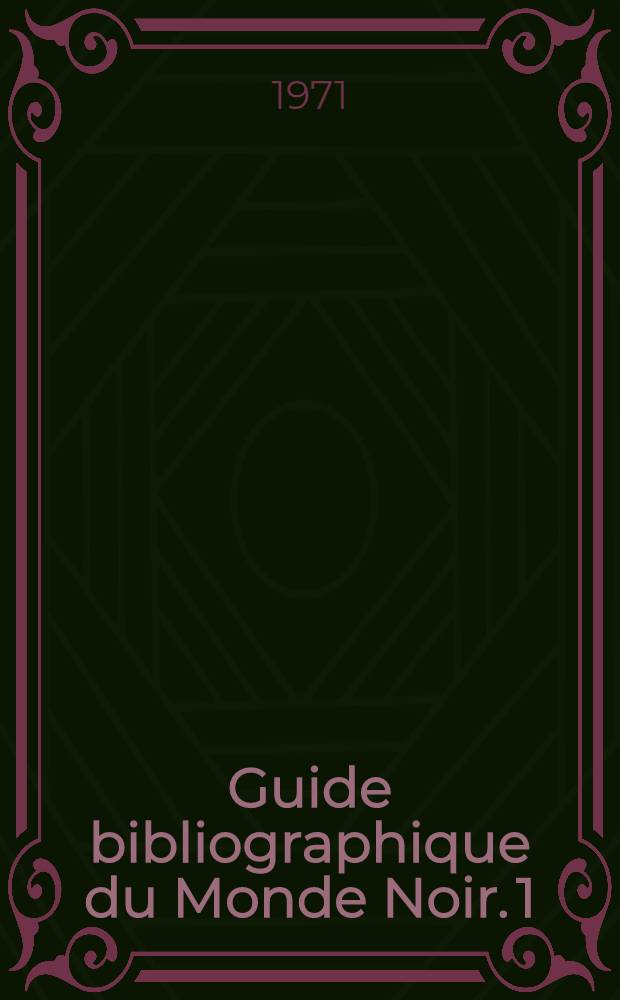Guide bibliographique du Monde Noir. 1/2 : Litt&eacute;rature, ethnologie, bibliographie de bibliographes, index