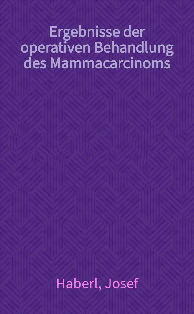 Ergebnisse der operativen Behandlung des Mammacarcinoms : Effekt der postoperativen Bestrahlung : Inaug.-Diss