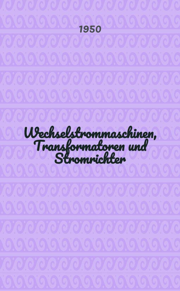 Wechselstrommaschinen, Transformatoren und Stromrichter