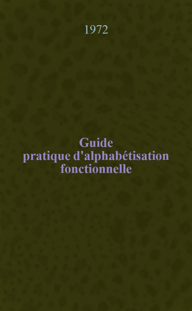 Guide pratique d'alphabétisation fonctionnelle : Une méthode de formation pour le développement