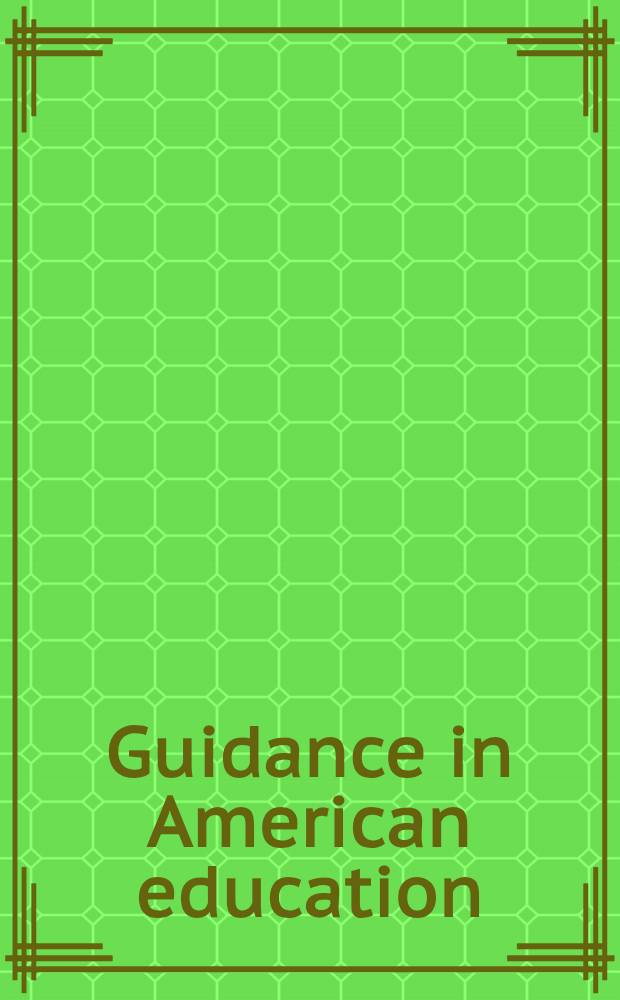 Guidance in American education : Selected papers from the ... Summer inst. for administrators of pupil personnel services, Harvard graduate school of education. 2 : ... 1964 ... Current issues and suggested action