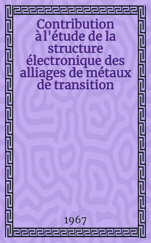 Contribution à l'étude de la structure électronique des alliages de métaux de transition: 1-re thèse; Propositions données par la Faculté: 2-e thèse: Thèses présentées à la Faculté des sciences d'Orsay, Univ. de Paris ... / par Alfonso Augusto Guidao Gomes