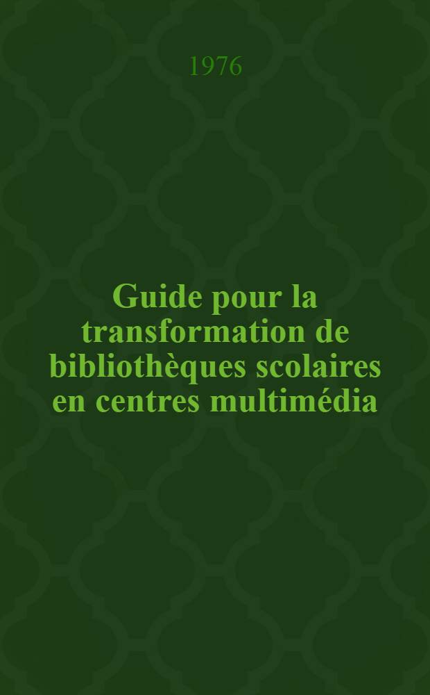 Guide pour la transformation de biblioth&egrave;ques scolaires en centres multim&eacute;dia
