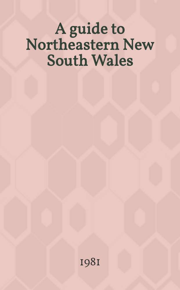 A guide to Northeastern New South Wales : Walking, canoeing, caving, climbing