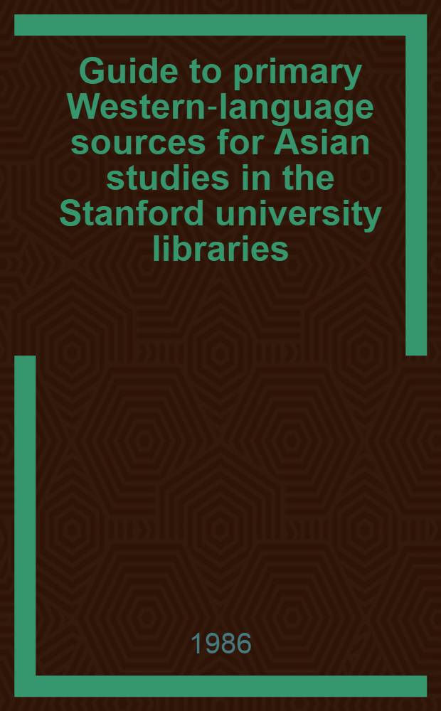 Guide to primary Western-language sources for Asian studies in the Stanford university libraries