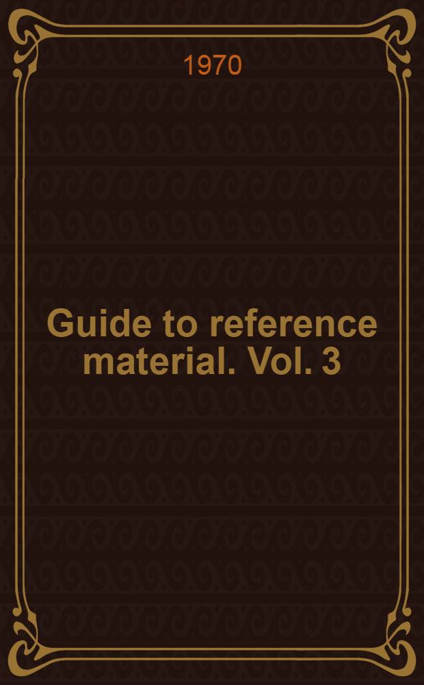 Guide to reference material. Vol. 3 : Generalities, languages, the arts and literature