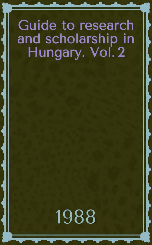 Guide to research and scholarship in Hungary. Vol. 2