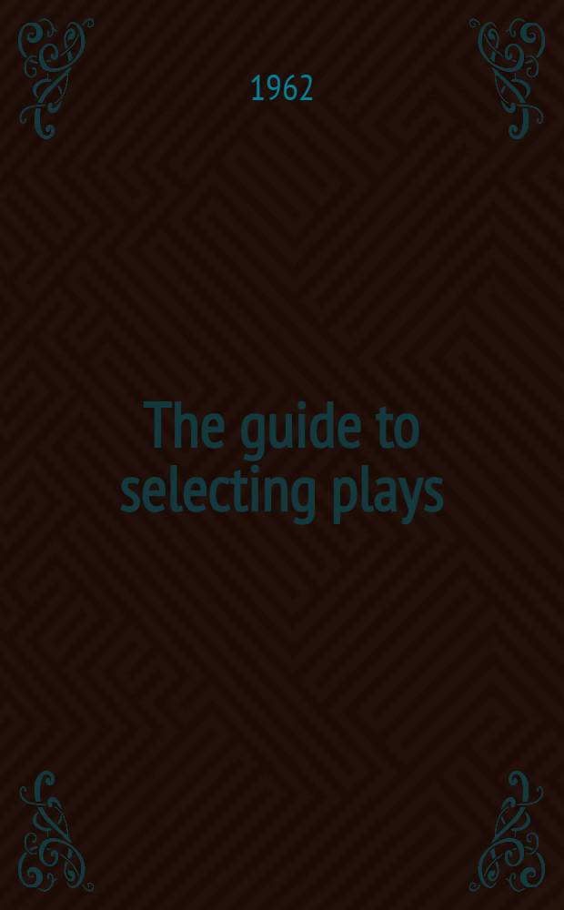 [The guide to selecting plays : 1961-1962. P. 1 : Full-length plays for mixed casts