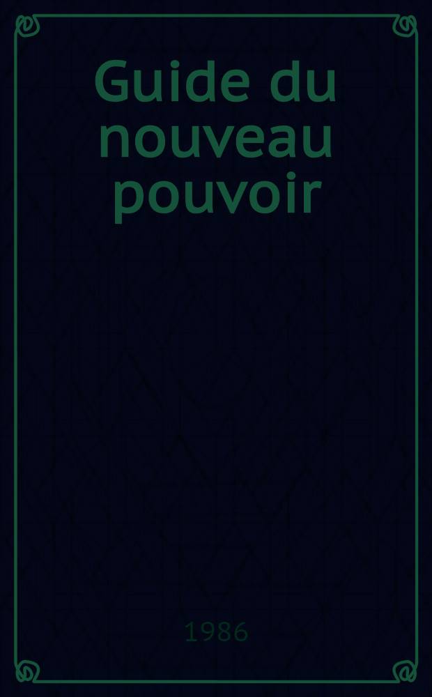 Guide du nouveau pouvoir : l'apr&egrave;s 1986 : Les mille figures de la cohabitation