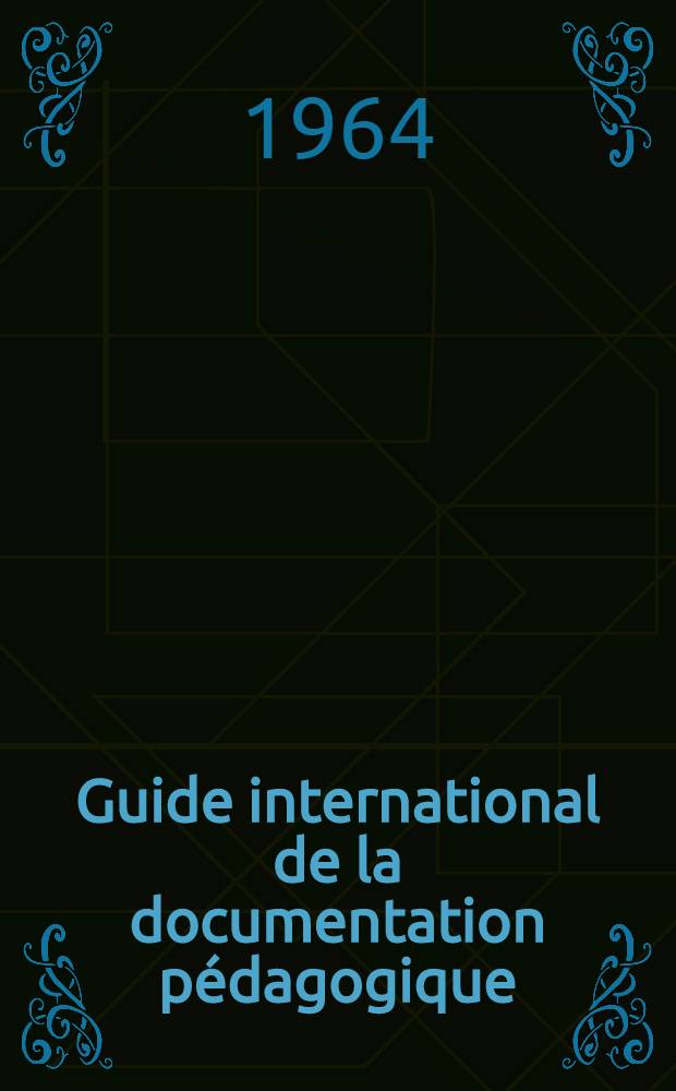 Guide international de la documentation pédagogique = Guía internacional de la documentación pedagógica = International guide to educational documentation