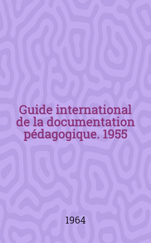 Guide international de la documentation pédagogique. 1955/1960