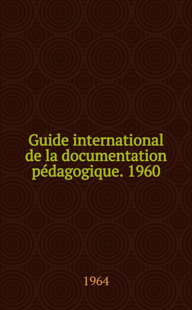 Guide international de la documentation pédagogique. 1960/1965