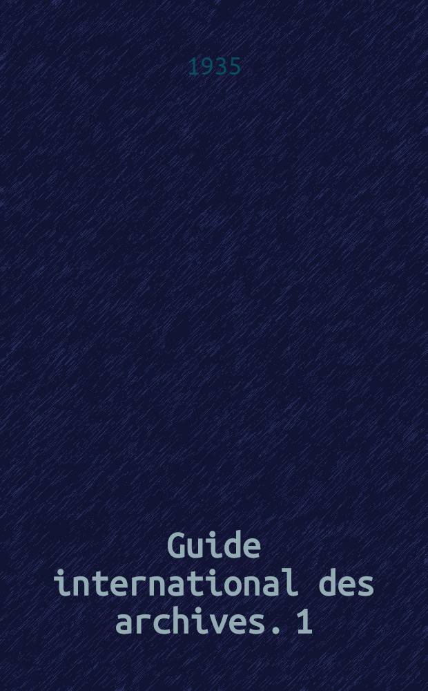 ... Guide international des archives. [1] : Europe