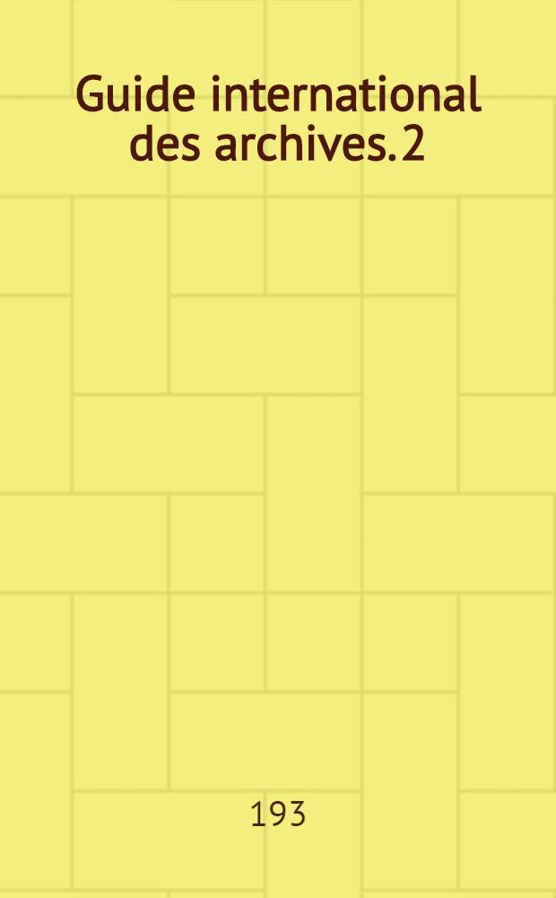 ... Guide international des archives. [2] : Europe