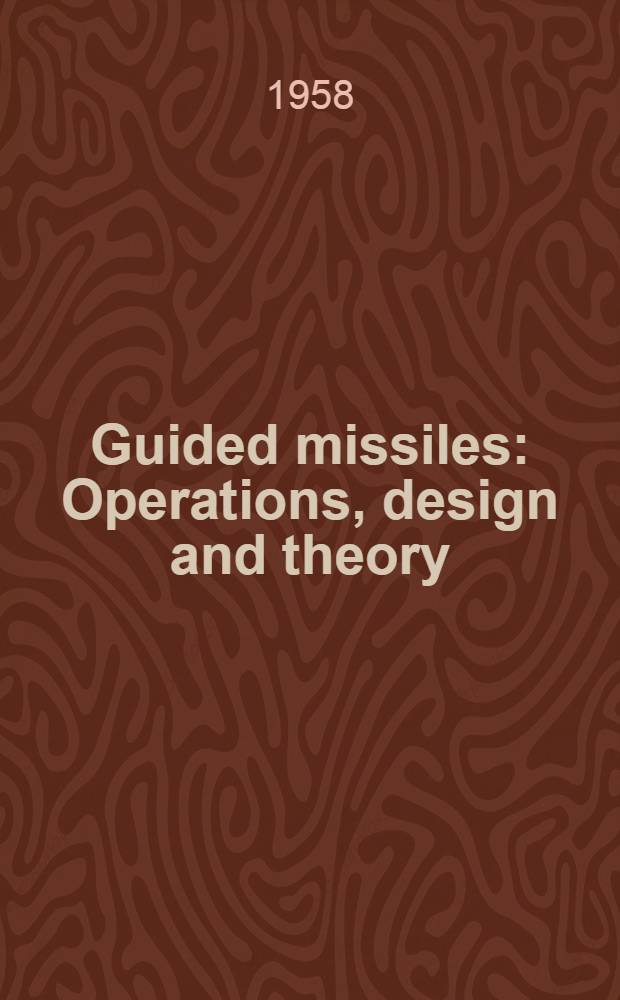 Guided missiles : Operations, design and theory