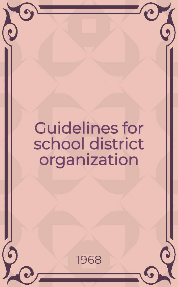 Guidelines for school district organization : A project report