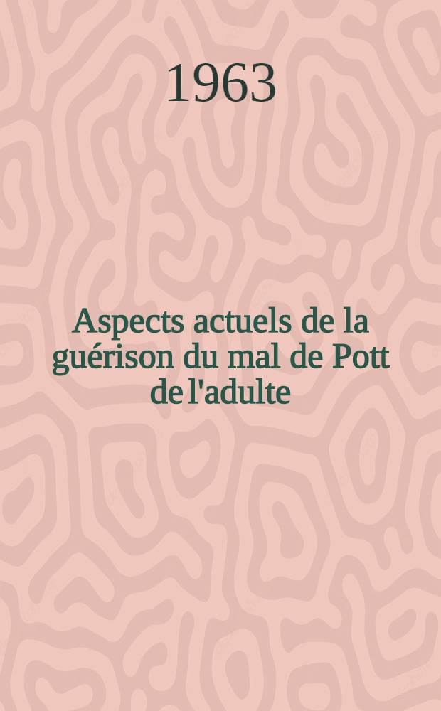 Aspects actuels de la guérison du mal de Pott de l'adulte : Données radiologiques et opératoires : Perspectives thérapeutiques : Thèse ..