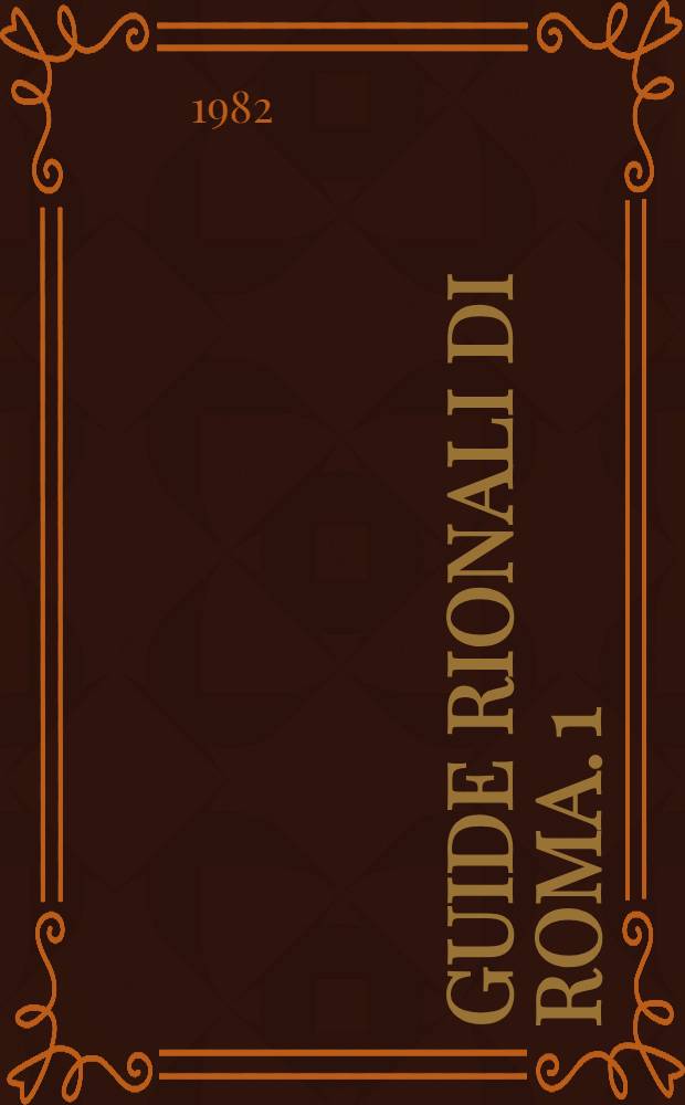 Guide rionali di Roma. [1] : Rione I - Monti