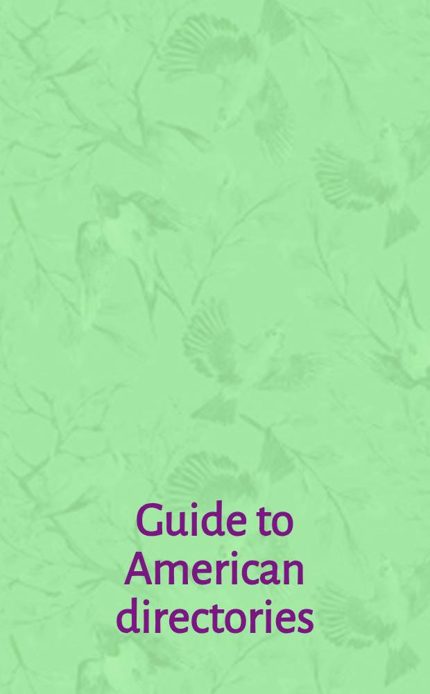Guide to American directories : A guide to the major directories of the U. S. covering all trade, professional a. industr. categories