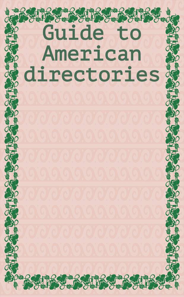 Guide to American directories : A guide to the major directories of the United States : Covering all industr., professional, a. mercantile categories