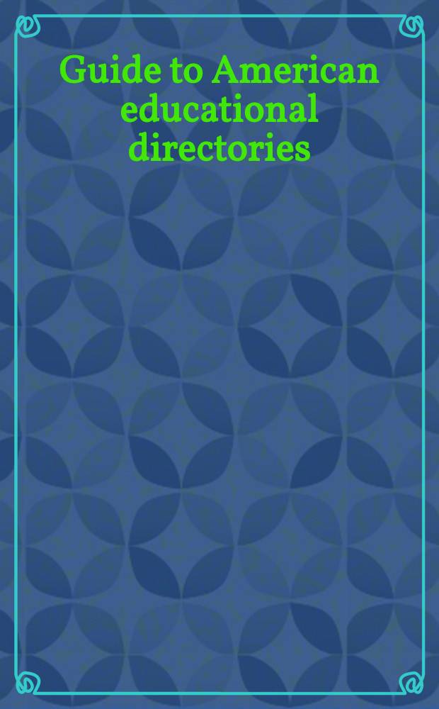 Guide to American educational directories : A guide to the major educational directories of the United States
