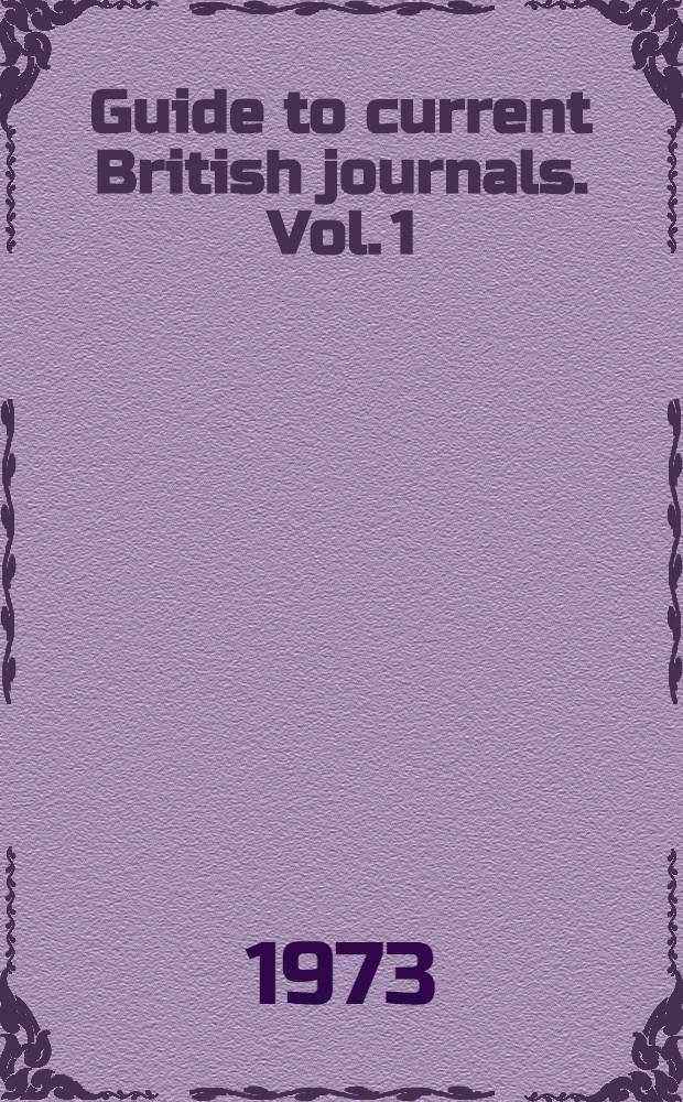 Guide to current British journals. Vol. 1