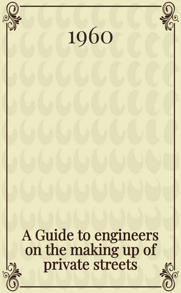 A Guide to engineers on the making up of private streets