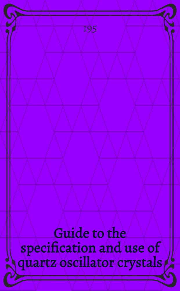 Guide to the specification and use of quartz oscillator crystals