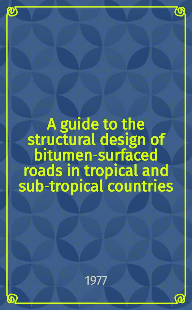 A guide to the structural design of bitumen-surfaced roads in tropical and sub-tropical countries