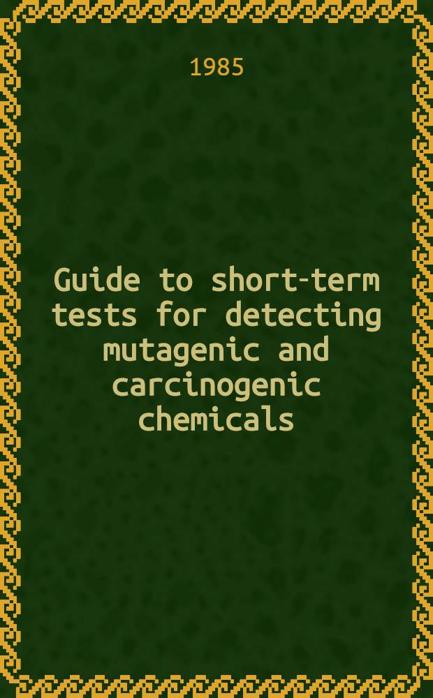 Guide to short-term tests for detecting mutagenic and carcinogenic chemicals