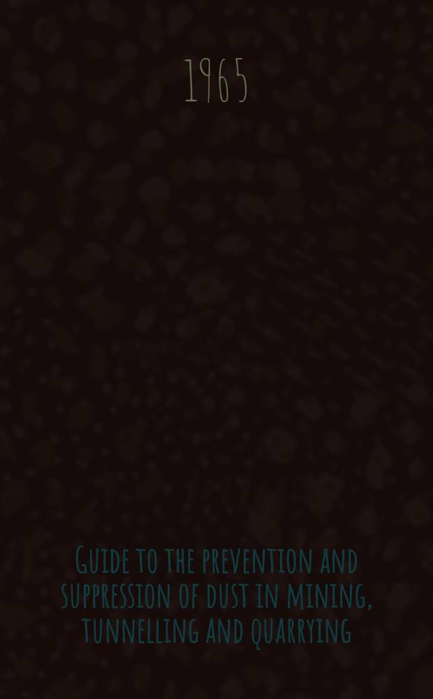 Guide to the prevention and suppression of dust in mining, tunnelling and quarrying