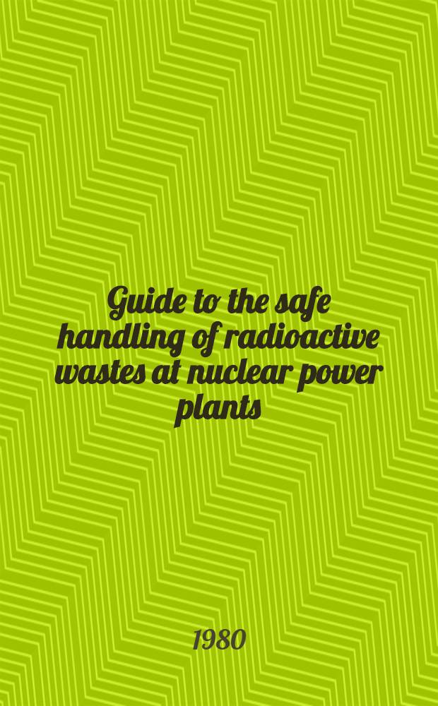 Guide to the safe handling of radioactive wastes at nuclear power plants
