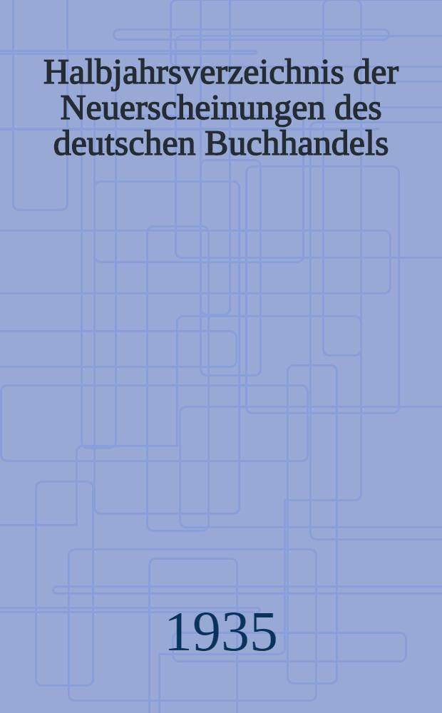 Halbjahrsverzeichnis der Neuerscheinungen des deutschen Buchhandels : Mit Voranzeigen des deutschen Buchhandels Mit Voranzeigen, Verlags- u. Preisänderungen, Stich- u. Schlagwortregister. Bd. 273. 1934. Halbj. II. T. 1. 2