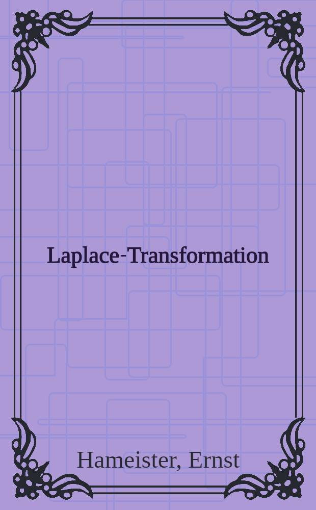 Laplace-Transformation : Eine Einführung Physiker, Elektromaschinen- und Bauingenieure