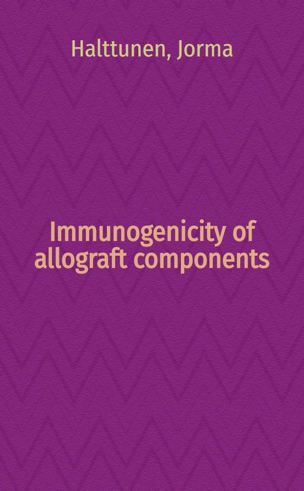 Immunogenicity of allograft components : Acad. diss