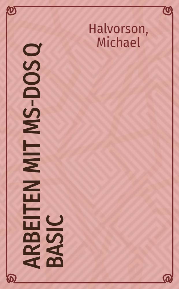 Arbeiten mit MS-DOS Q Basic : Das optimale Benutzerhandb. von Microsoft für das neue MS-DOS Basic