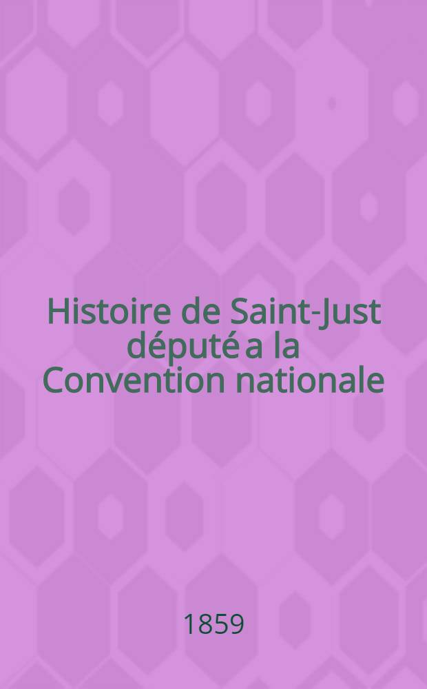 Histoire de Saint-Just député a la Convention nationale