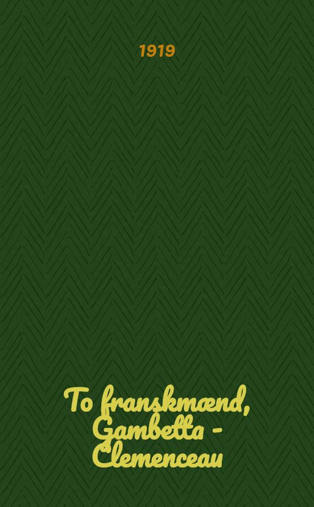 To franskmænd, Gambetta - Clemenceau : Et blad av Frankrikes nyeste historie