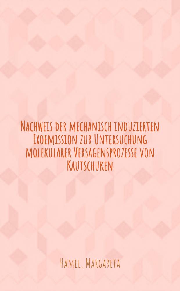 Nachweis der mechanisch induzierten Exoemission zur Untersuchung molekularer Versagensprozesse von Kautschuken : Diss