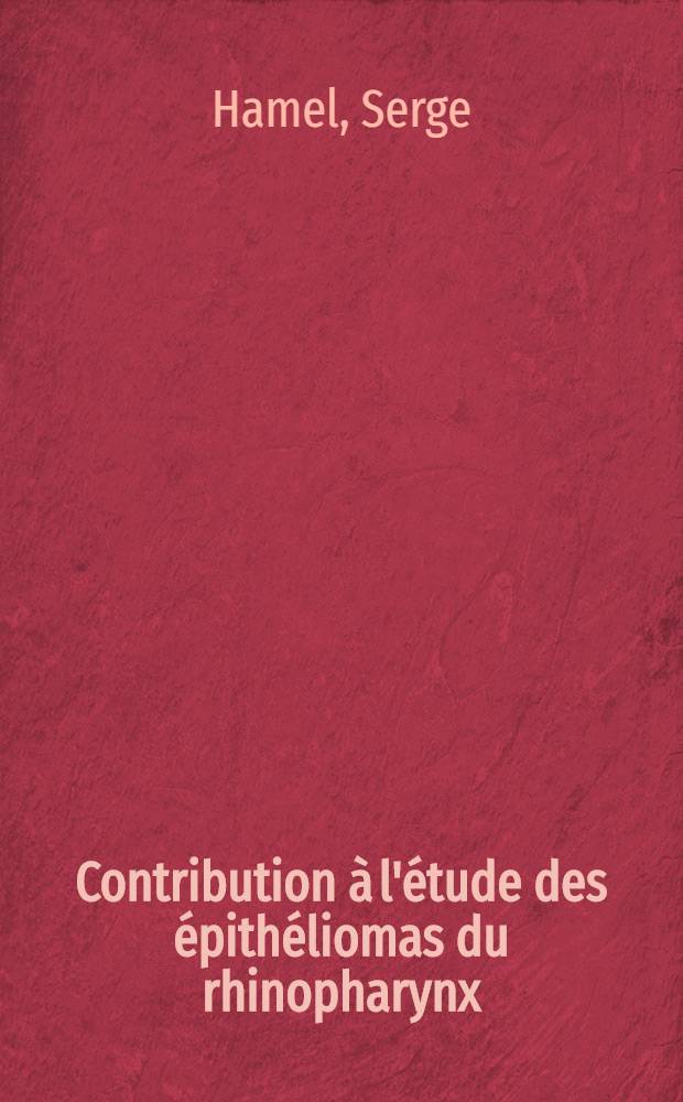 Contribution &agrave; l'&eacute;tude des &eacute;pith&eacute;liomas du rhinopharynx : &Agrave; propos de 107 cas observ&eacute;s &agrave; l'Inst. Gustave Roussy de 1960 &agrave; 1967 : Th&egrave;se ..