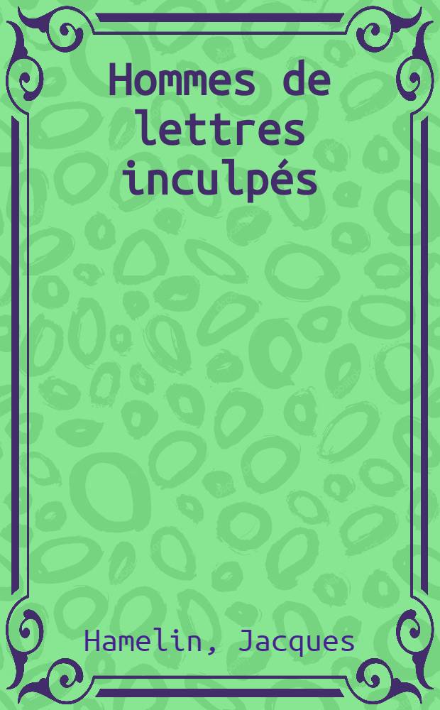 Hommes de lettres inculpés : Mérimée : Barbey d'Aurevilly, Maupassant, Flaubert, Baudelaire, les Concourt, Diderot