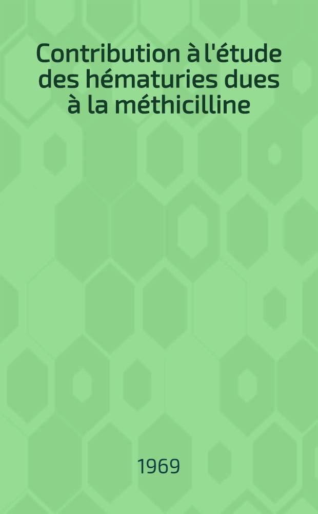 Contribution à l'étude des hématuries dues à la méthicilline : Thèse ..
