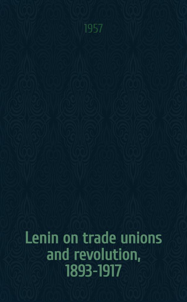 Lenin on trade unions and revolution, 1893-1917